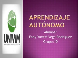 Alumna:
Fany Yuritzi Vega Rodriguez
Grupo:10
 
