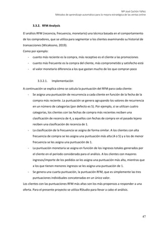 Mª José Cachón Yáñez
Métodos de aprendizaje automático para la mejora estratégica de las ventas online
47
3.3.2. RFM Analy...