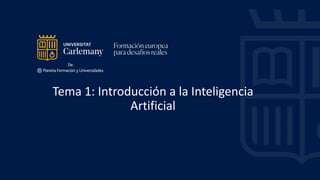 Tema 1: Introducción a la Inteligencia
Artificial
 