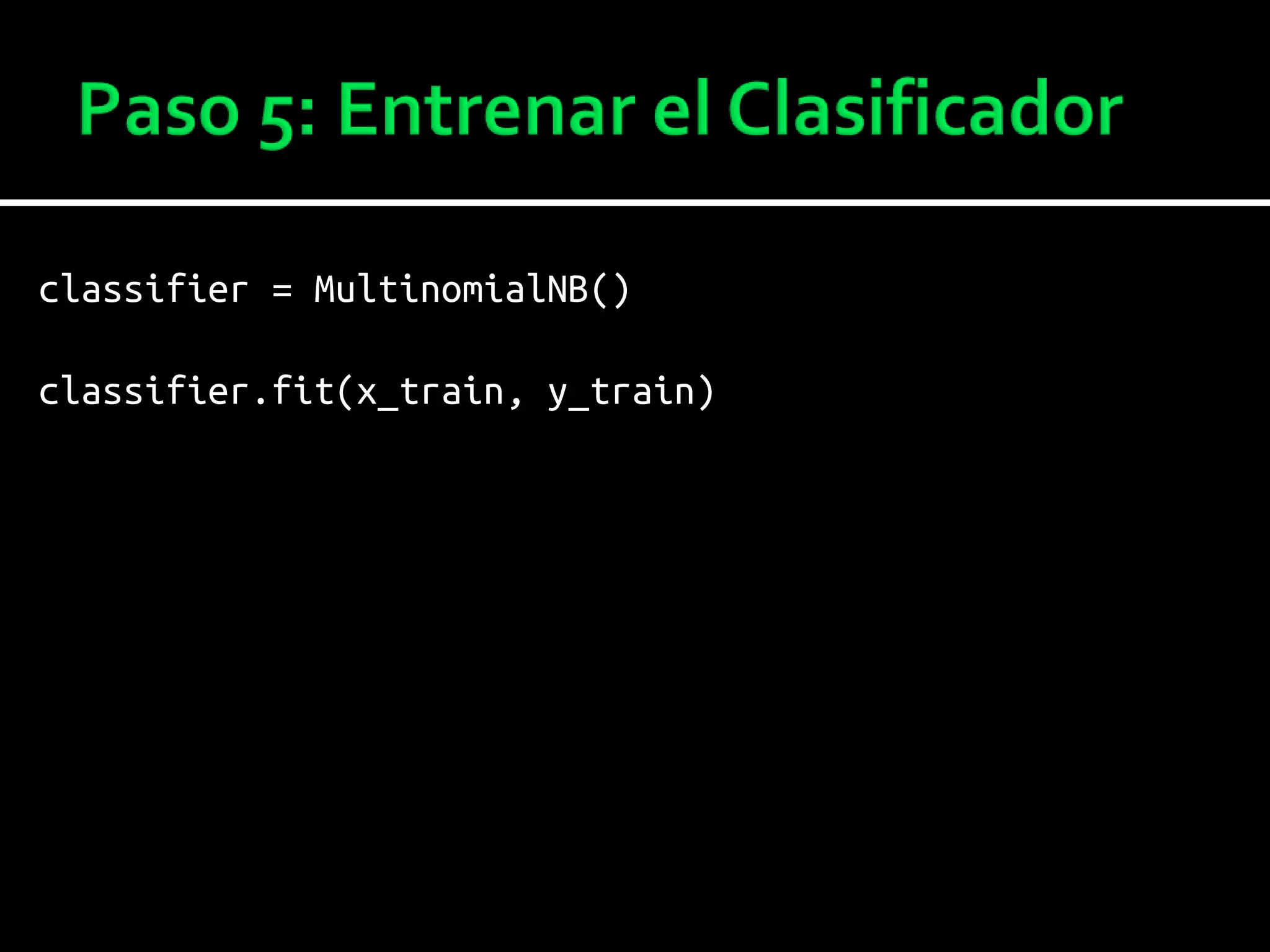 classifier = MultinomialNB()
classifier.fit(x_train, y_train)
 