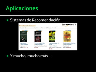  Sistemas de Recomendación
 Y mucho, mucho más…
 