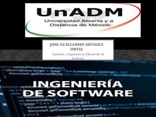 Aspirante a Ingeniería en Desarrollo de
Software
re
JOSE GUILLERMO MÉNDEZ
ORTIZ
 