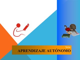 Tema: 
APRENDIZAJE AUTÓNOMO 
 