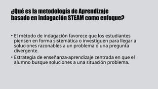 Aprendizaje basado en indagación STEAM como enfoque.pptx