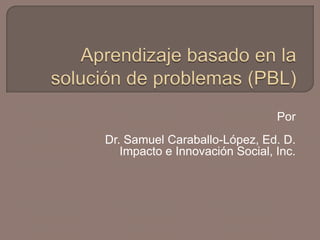 Por
Dr. Samuel Caraballo-López, Ed. D.
   Impacto e Innovación Social, Inc.
 