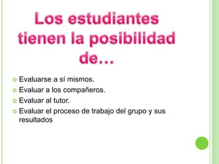 Estimula el auto aprendizaje y permite la práctica del estudiante al enfrentarlo a situaciones reales y a identificar sus deficiencias del conocimiento.