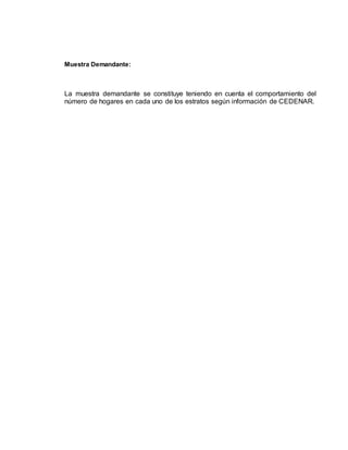 Muestra Demandante:
La muestra demandante se constituye teniendo en cuenta el comportamiento del
número de hogares en cada uno de los estratos según información de CEDENAR.
 