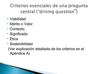  Viabilidad
 Mérito o Valor
 Contexto
 Significado
 Ética
 Sostenibilidad
(Ver explicación detallada de los criterios en el
Apéndice A)
 