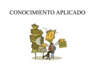 CONOCIMIENTO APLICADO 
 