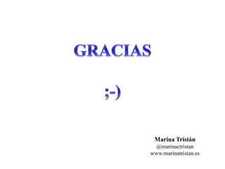 Marina Tristán 
@marinactristan 
www.marinatristan.es 
