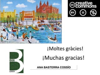 ANA BASTERRA COSSÍO
¡Muchas gracias!
¡Moltes gràcies!
 