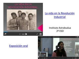 La vida en la Revolución
Industrial
Exposición oral
Instituto Astrabudua
2º ESO
 