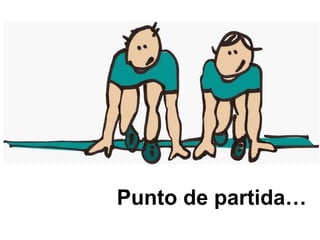 Punto de partida…
 