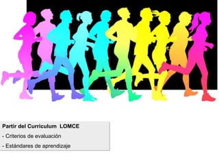 Partir del Curriculum LOMCE
- Criterios de evaluación
- Estándares de aprendizaje
 