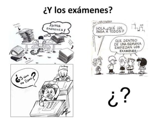 ¿Y los exámenes?
¿?
 