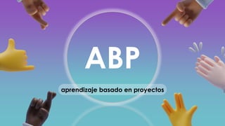 ABP
aprendizaje basado en proyectos
 