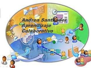 Andrea Santander
Aprendizaje
Colaborativo
 