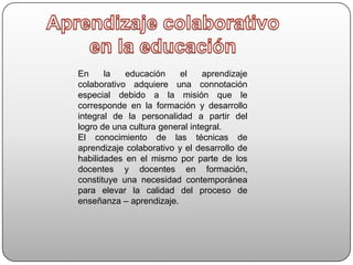 El trabajo colaborativo permite el logro de objetivos que son cualitativamente más ricos en contenidos asegurando la calidad y exactitud en las ideas y soluciones planteadas.