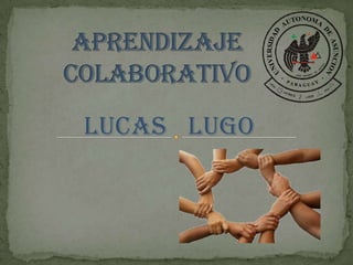 Aprendizaje Colaborativo Lucas   Lugo 