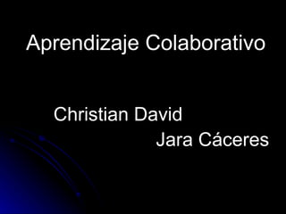 Aprendizaje Colaborativo Christian David  Jara Cáceres 