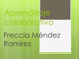 Aprendizaje colaborativo Freccia Méndez Ramírez  