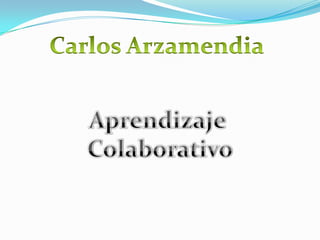 Carlos Arzamendia Aprendizaje  Colaborativo 