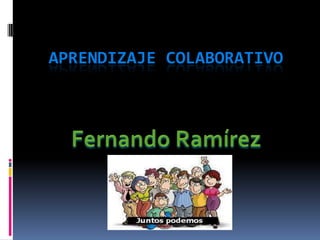 Aprendizaje colaborativo Fernando Ramírez 