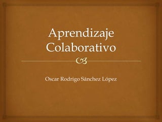 Oscar Rodrigo Sánchez López
 