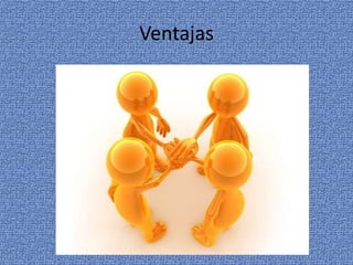 Ventajas
 
