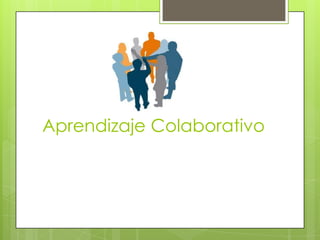 Aprendizaje Colaborativo
 