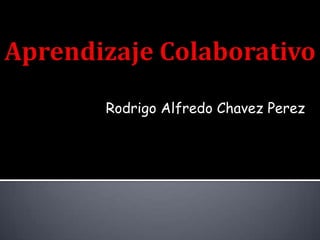 Rodrigo Alfredo Chavez Perez
 