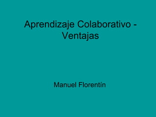 Aprendizaje Colaborativo - Ventajas Manuel Florentín 