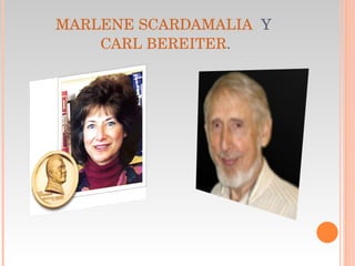 MARLENE SCARDAMALIA   Y  CARL BEREITER . 