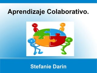 Stefanie Darin
Aprendizaje Colaborativo.
 