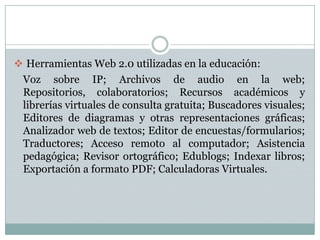 Permite el uso a usuarios básicos o experimentados, proveyendo herramientas de fácil utilizaciónEl aprendizaje basado en el intercambio abiertoFomenta la creación y distribución de información online.