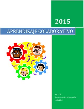 2015
LEP. 2 "A"
[Escribirel nombre de lacompañía]
14/04/2015
APRENDIZAJE COLABORATIVO
 