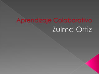 Aprendizaje Colaborativo Zulma Ortiz 