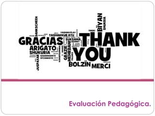 Evaluación Pedagógica.
 