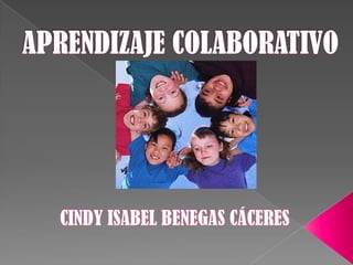 APRENDIZAJE COLABORATIVO CINDY ISABEL BENEGAS CÁCERES  