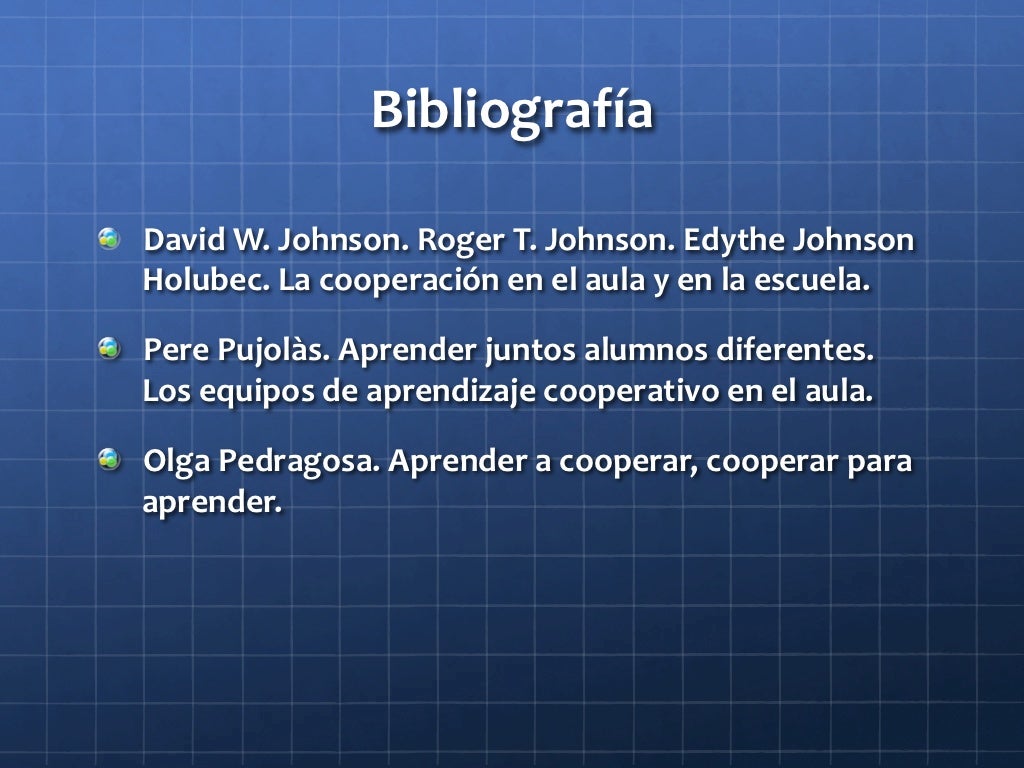 Bibliografía    David W. Johnson. Roger T. Johnson. Edythe Johnson     Holubec. La cooperación en el aula y en la escuela....