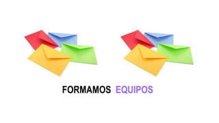 FORMAMOS EQUIPOS
 