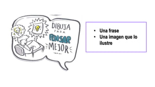 • Una frase
• Una imagen que lo
ilustre
 