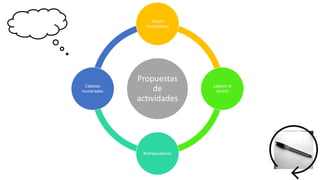Propuestas
de
actividades
Frases
Incompletas
Lápices al
centro
Rompecabezas
Cabezas
numeradas
 
