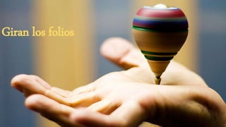 Giran los folios
 