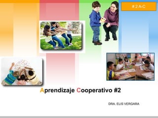 # 2 A-C 
L/O/G/O 
Aprendizaje Cooperativo #2 
DRA. ELIS VERGARA 
 