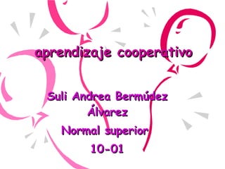 aprendizaje cooperativo Suli Andrea Bermúdez Álvarez Normal superior  10-01 