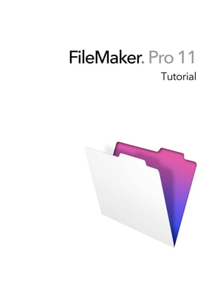 FileMaker Pro 11
         ®

             Tutorial
 