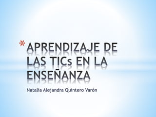 Natalia Alejandra Quintero Varón
*
 