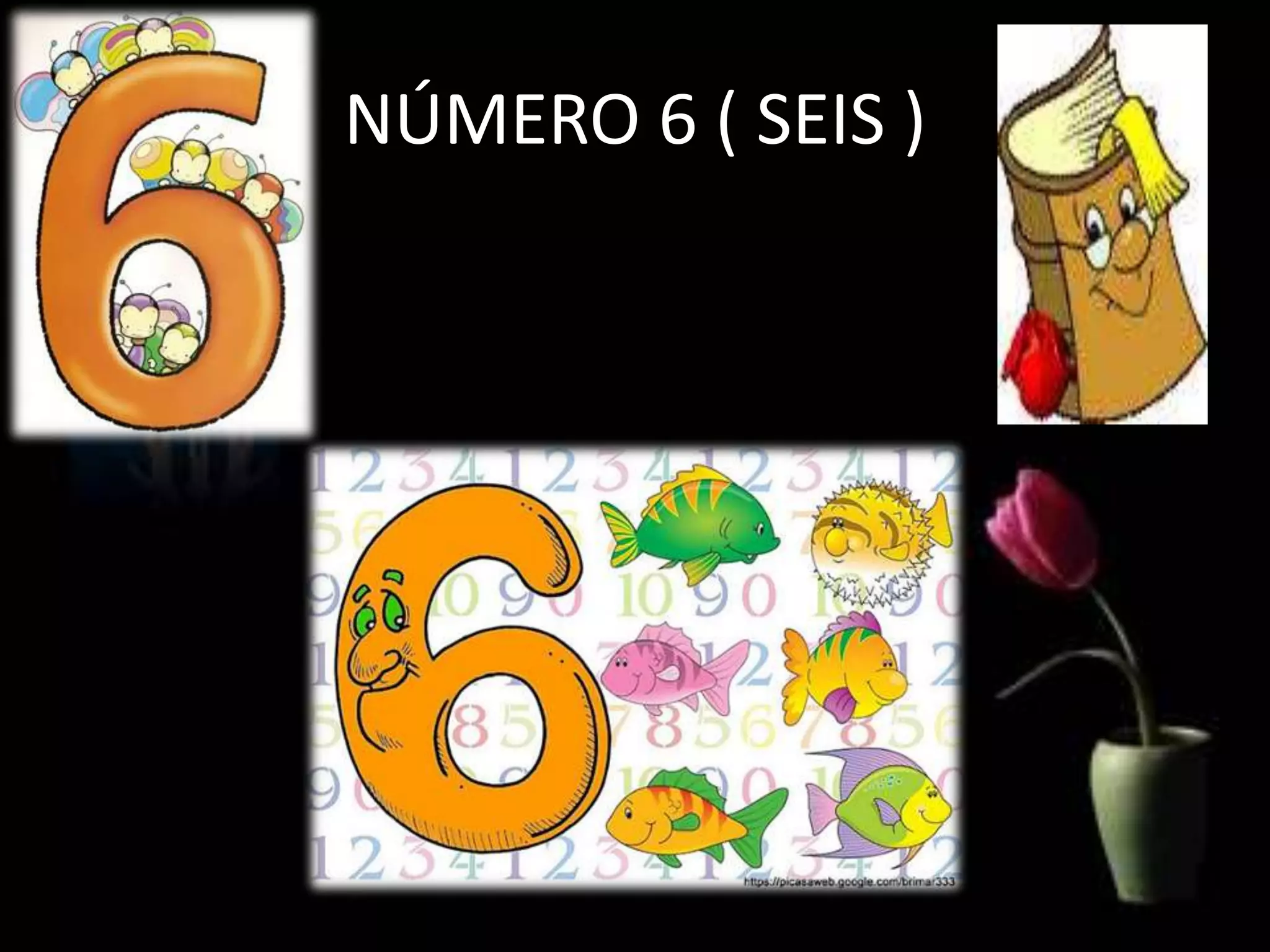 NÚMERO 6 ( SEIS ) 
 