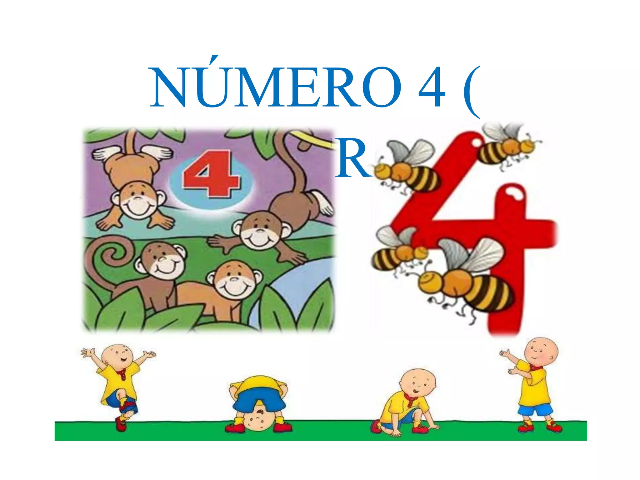 NÚMERO 4 ( 
CUATRO ) 
 